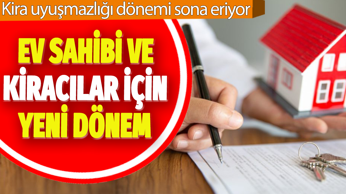 Ev sahibi ve kiracılar için yeni dönem: Kira uyuşmazlığı dönemi sona eriyor