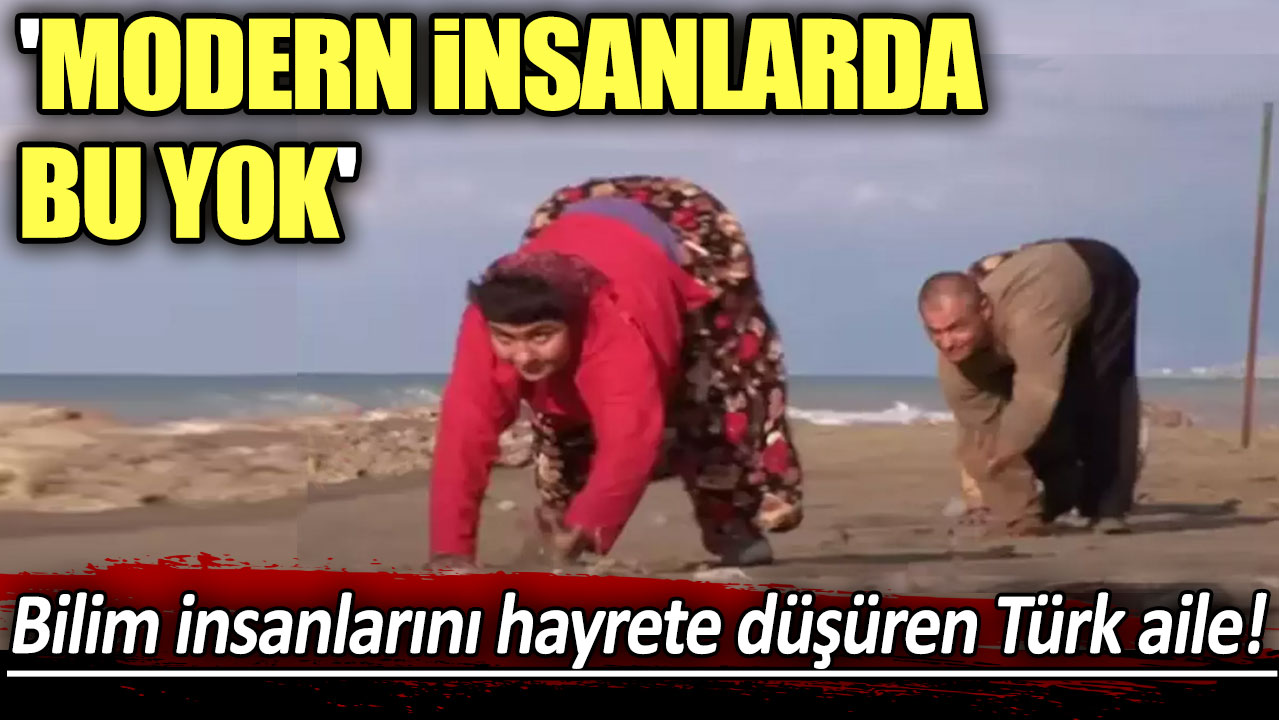 Bilim insanlarını hayrete düşüren Türk aile! 'Modern insanlarda bu yok'