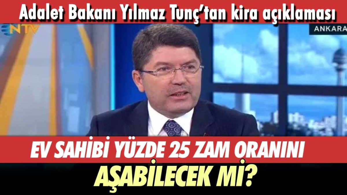 Adalet Bakanı Yılmaz Tunç’tan kira açıklaması: Ev sahipleri yüzde 25 zam oranını aşabilecek mi?