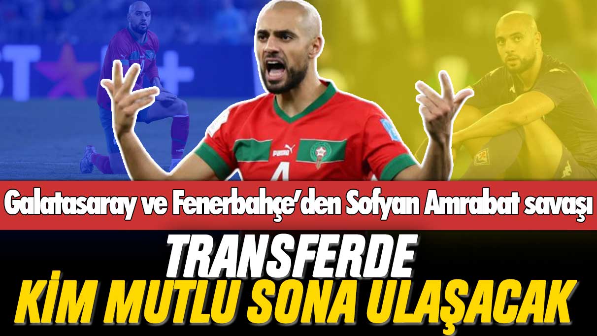 Galatasaray ve Fenerbahçe’den kıyasıya Sofyan Amrabat savaşı: Transferde kim mutlu sona ulaşacak