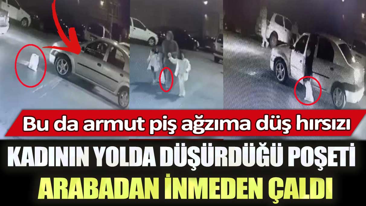 Kağıthane’de kadının yolda düşürdüğü poşeti arabadan inmeden çaldı: Bu da armut piş ağzıma düş hırsızı