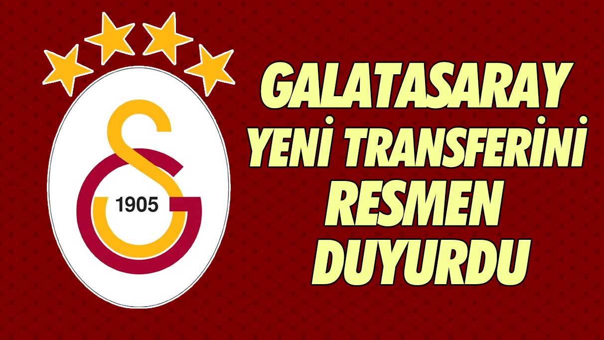 Galatasaray yeni transferini resmen duyurdu