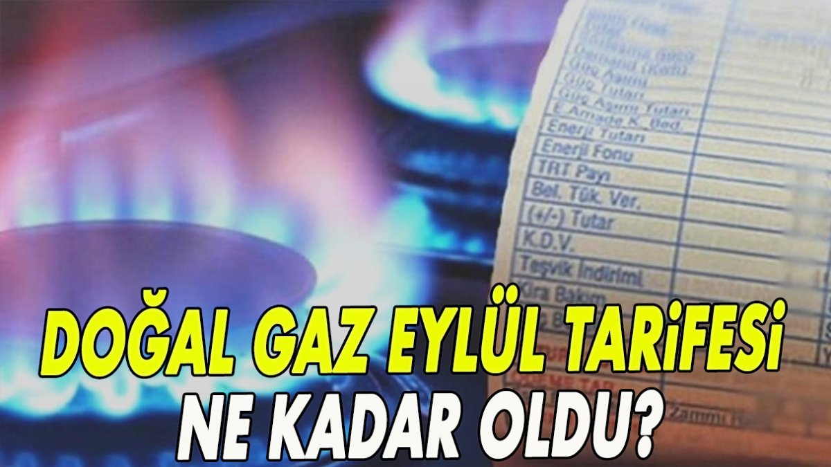 Doğal gaz Eylül tarifesi ne kadar oldu?