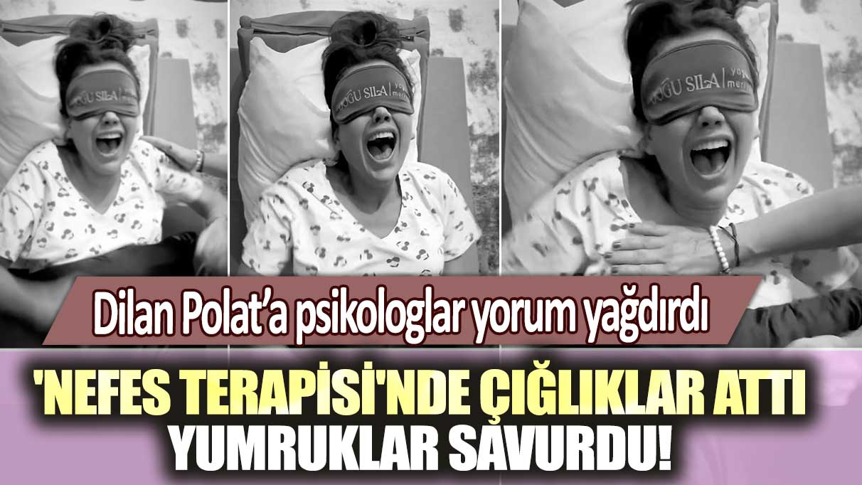 'Nefes terapisi'nde çığlıklar attı, yumruklar savurdu! Sosyal medya fenomeni Dilan Polat’a psikologlar yorum yağdırdı