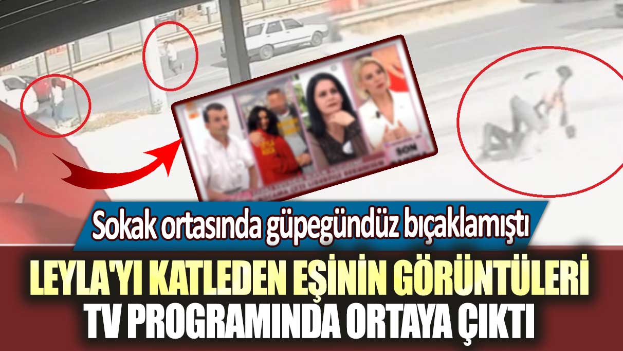 Sokak ortasında güpegündüz bıçaklamıştı! Leyla'yı katleden eşinin görüntüleri Esra Erol'un programında ortaya çıktı