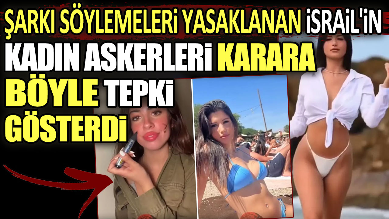 Şarkı söylemeleri yasaklanan İsrail'in güzel kadın askerleri karara böyle tepki gösterdi