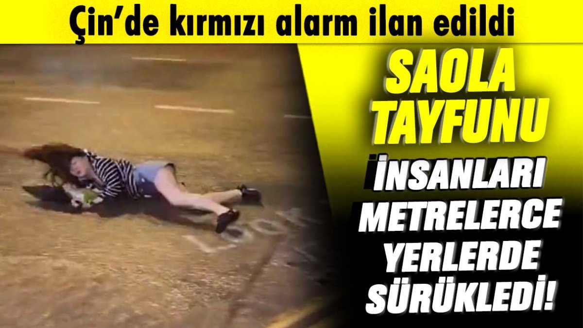 Çin'de 'Saola Tayfunu' nedeniyle kırmızı alarm ilan edildi: İnsanlar metrelerce yerlerde sürüklendi