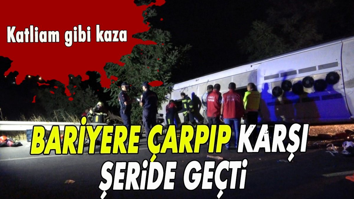 Katliam gibi kaza: Bariyerleri yıkıp karşı şeride geçti