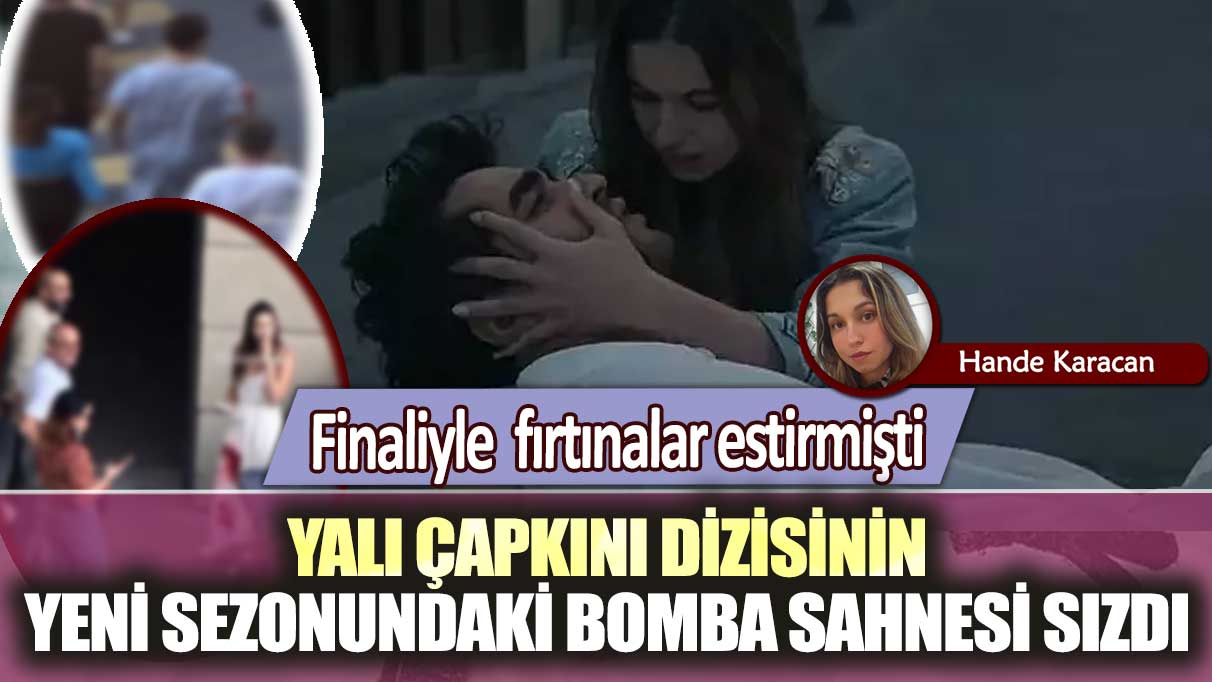 Finaliyle  fırtınalar estirmişti! Yalı Çapkını dizisinin yeni sezonundaki bomba sahnesi sızdı