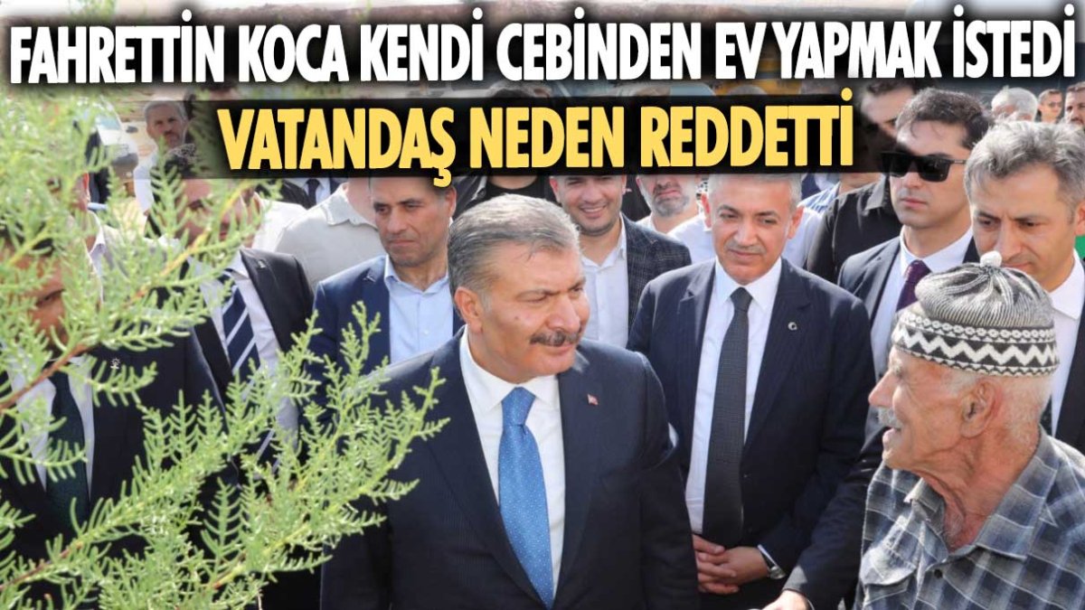 Fahrettin Koca kendi cebinden ev yapmak istedi, vatandaş neden reddetti