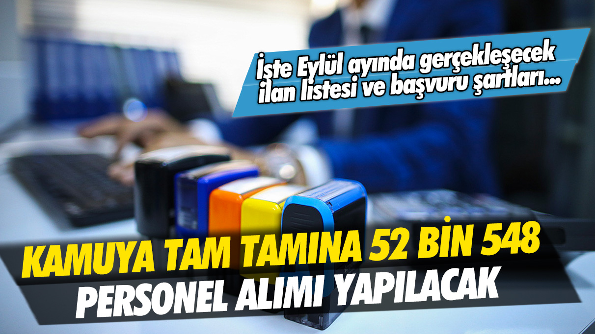 Kamuya tam tamına 52 bin 548 personel alımı yapılacak: İşte Eylül ayında gerçekleşecek ilan listesi ve başvuru şartları...