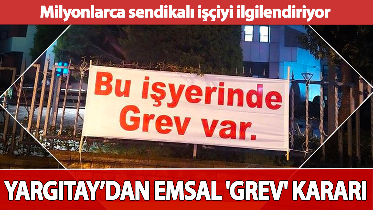 Milyonlarca sendikalı işçiyi ilgilendiriyor: Yargıtay’dan emsal 'grev' kararı