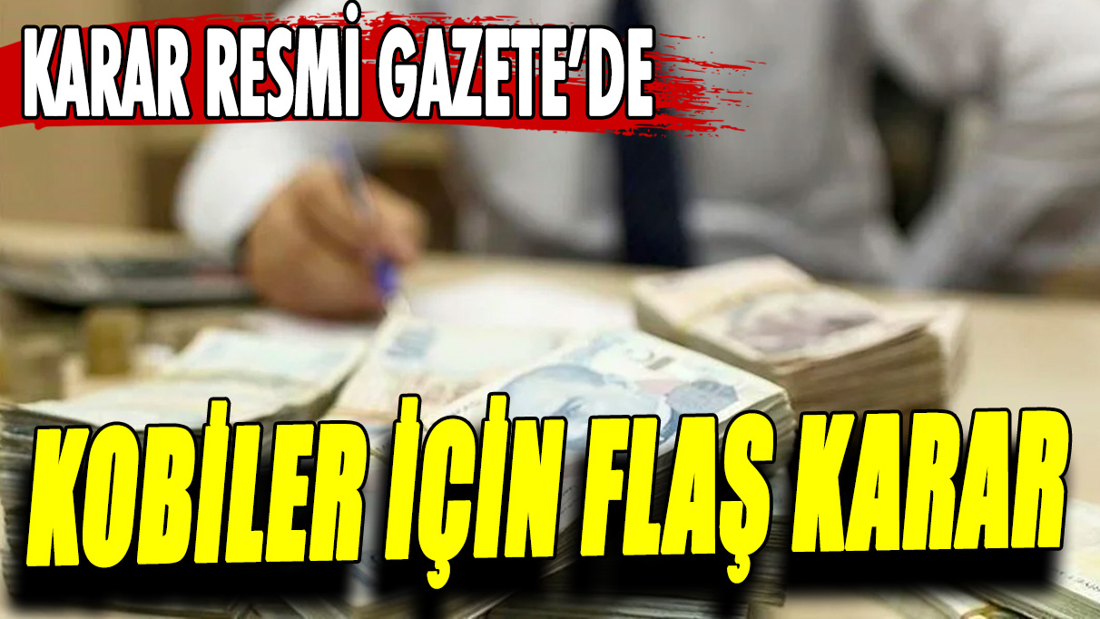 Karar Resmî Gazete’de! KOBİ için flaş karar