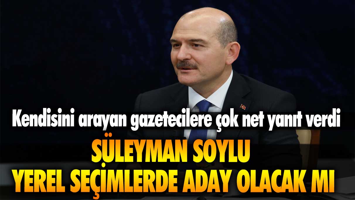 Kendisini arayan gazetecilere çok net yanıt verdi: Süleyman Soylu yerel seçimlerde aday olacak mı?