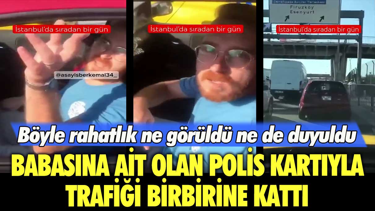 Böyle rahatlık ne görüldü ne de duyuldu! Babasına ait olan polis kartıyla trafiği birbirine kattı