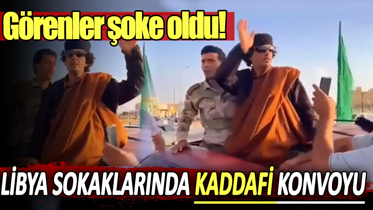 Libya sokaklarında Kaddafi konvoyu: Görenler şoke oldu!