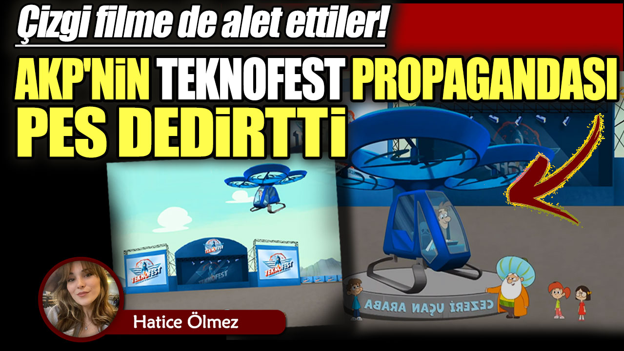 AKP'nin TEKNOFEST propagandası pes dedirtti! Çizgi filme de alet ettiler