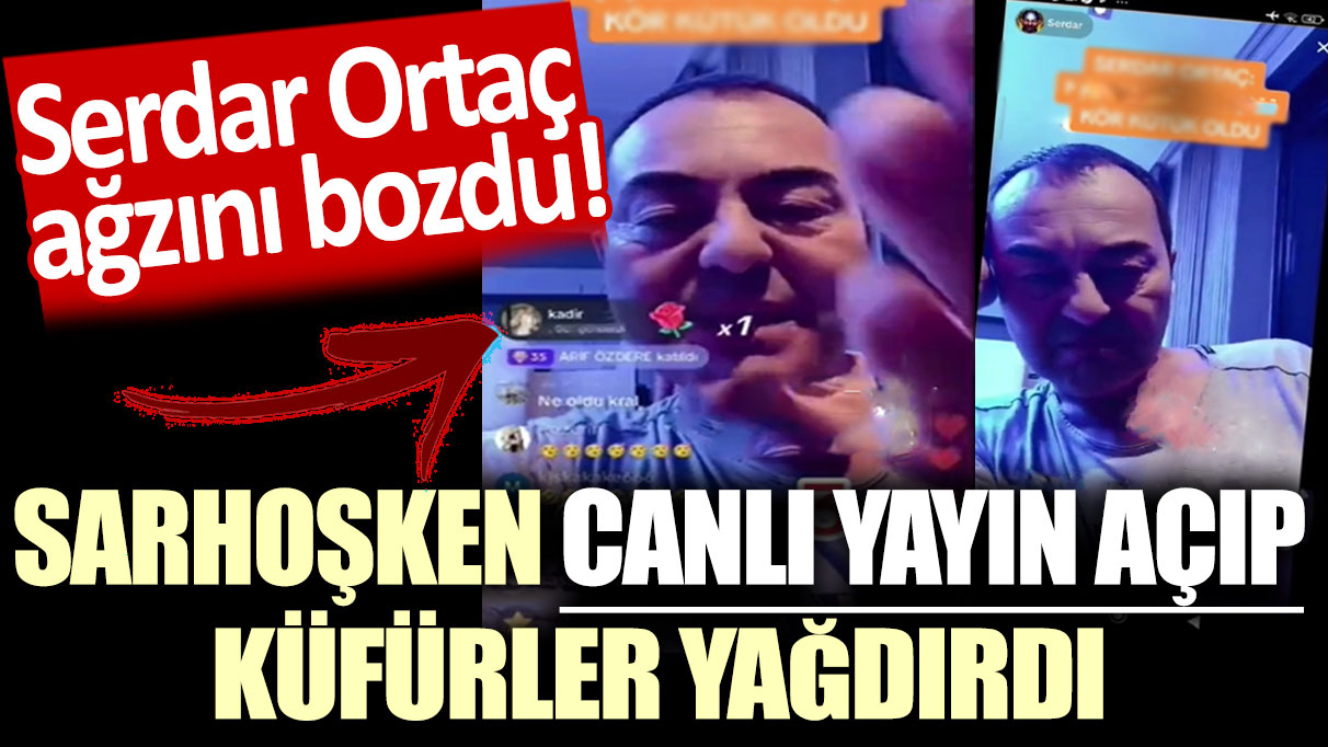 Serdar Ortaç ağzını bozdu! Sarhoşken canlı yayın açıp küfürler yağdırdı