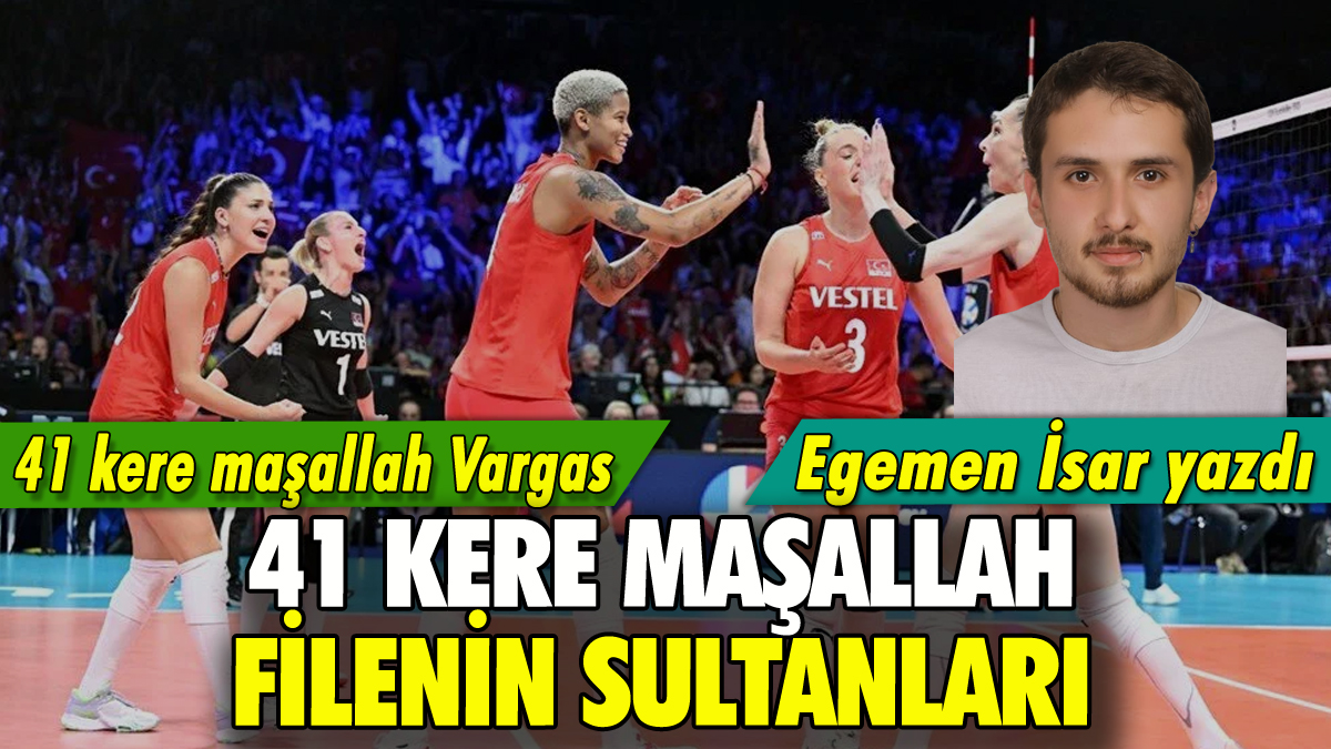 41 kere maşallah Vargas, 41 kere maşallah Filenin Sultanları