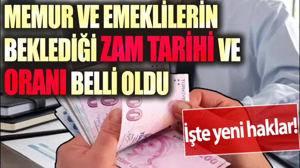 Memur ve emeklilerin beklediği zam tarihi ve oranı belli oldu