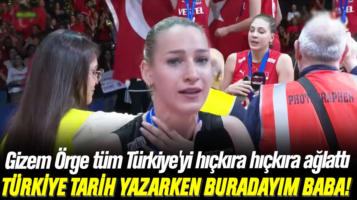 Gizem Örge tüm Türkiye'yi hıçkıra hıçkıra ağlattı: Türkiye tarih yazarken buradayım baba!