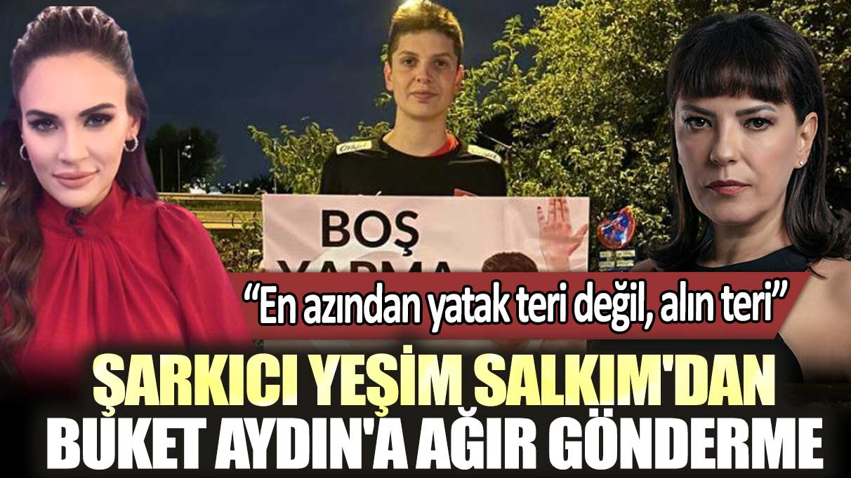 Şarkıcı Yeşim Salkım'dan Buket Aydın'a ağır gönderme : En azından yatak teri değil, alın teri