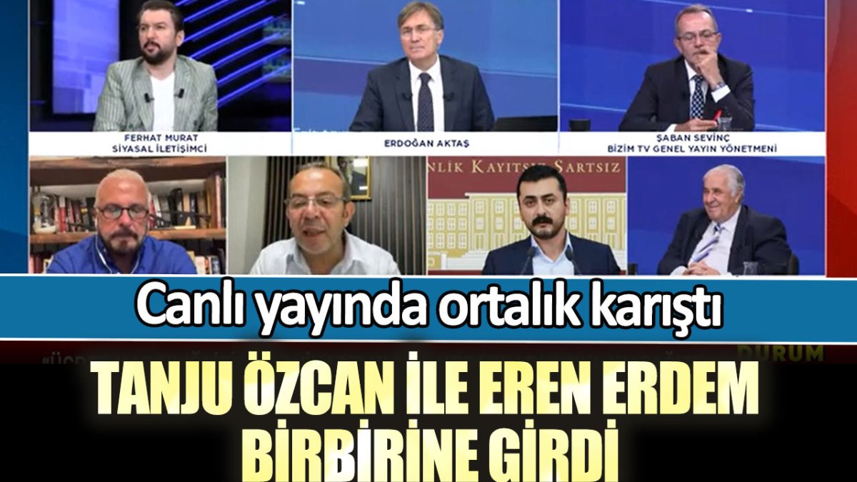 Canlı yayında ortalık karıştı! Tanju Özcan ile Eren Erdem birbirine girdi