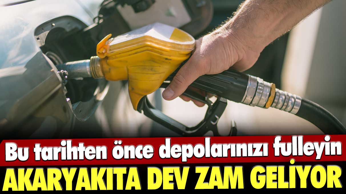 Bu tarihten önce depolarınızı fulleyin! Akaryakıta dev zam geliyor