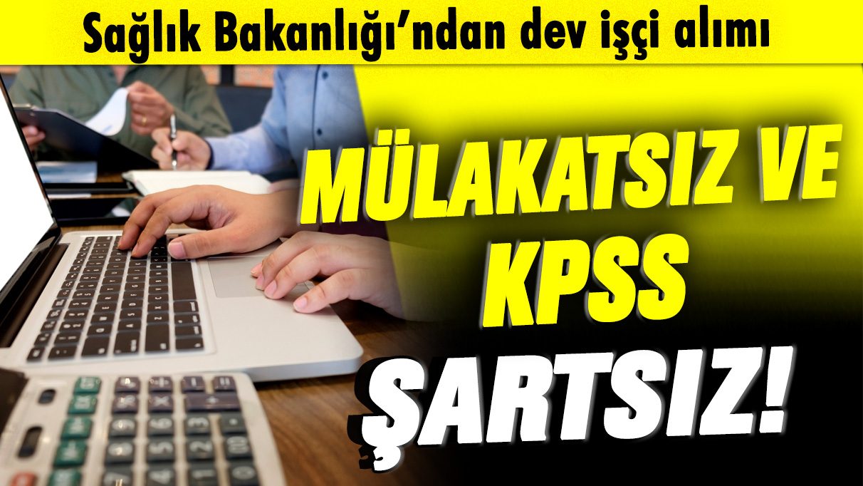 Mülakatsız ve KPSS şartsız! Sağlık Bakanlığı'ndan dev işçi alımı