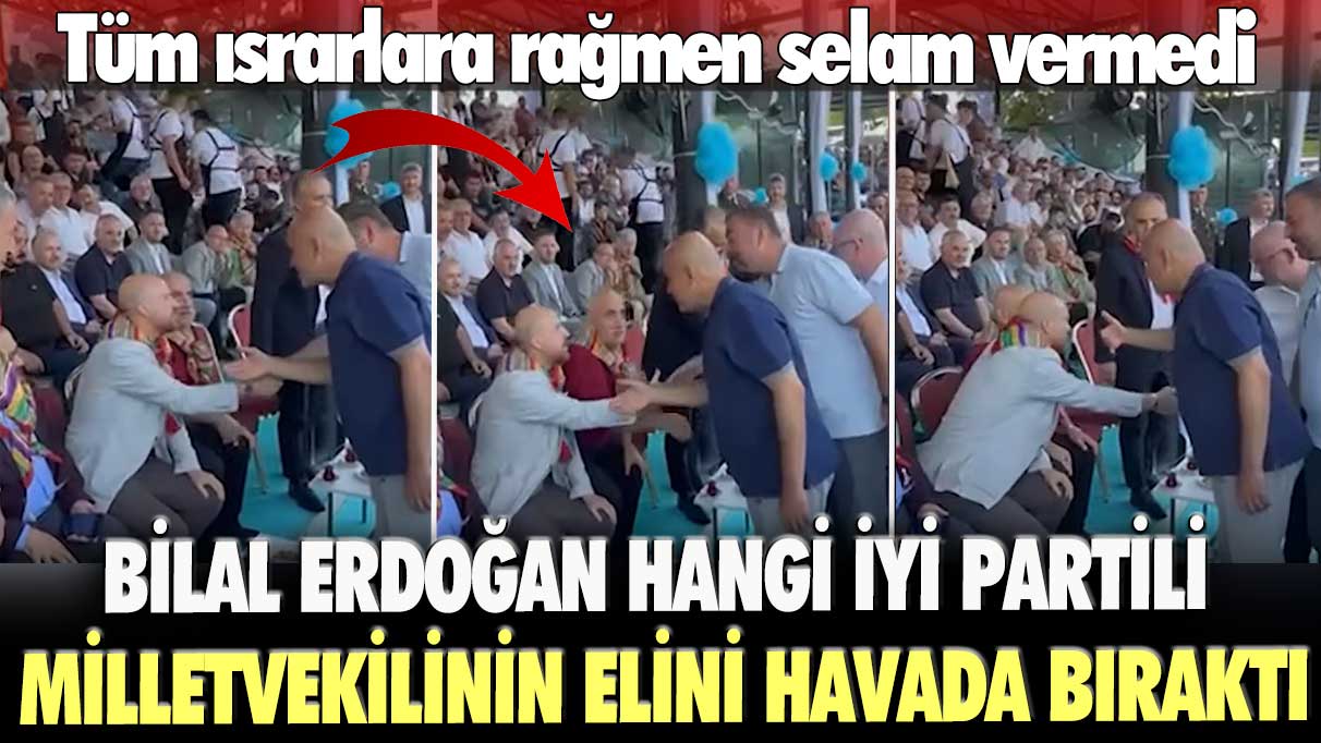 Tüm ısrarlara rağmen selam vermedi: Bilal Erdoğan hangi İYİ Partili milletvekilinin elini havada bıraktı