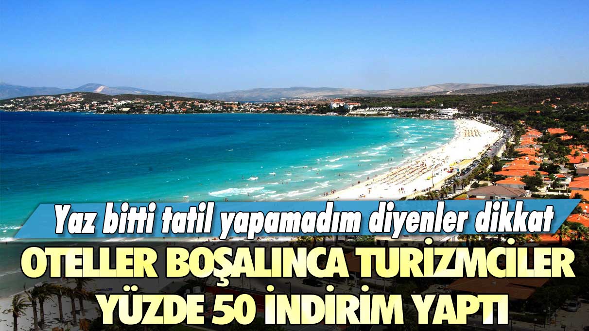 Yaz bitti tatil yapamadım diyenler dikkat: Oteller boşalınca turizmciler yüzde 50 indirim yaptı