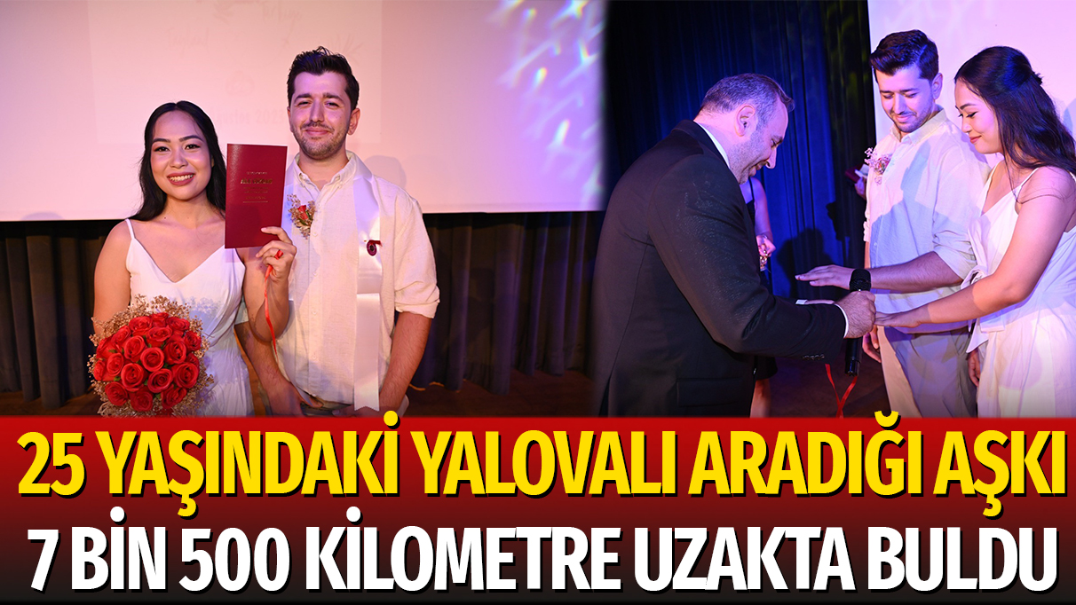 25 yaşındaki Yalovalı aradığı aşkı 7 bin 500 kilometre uzakta buldu