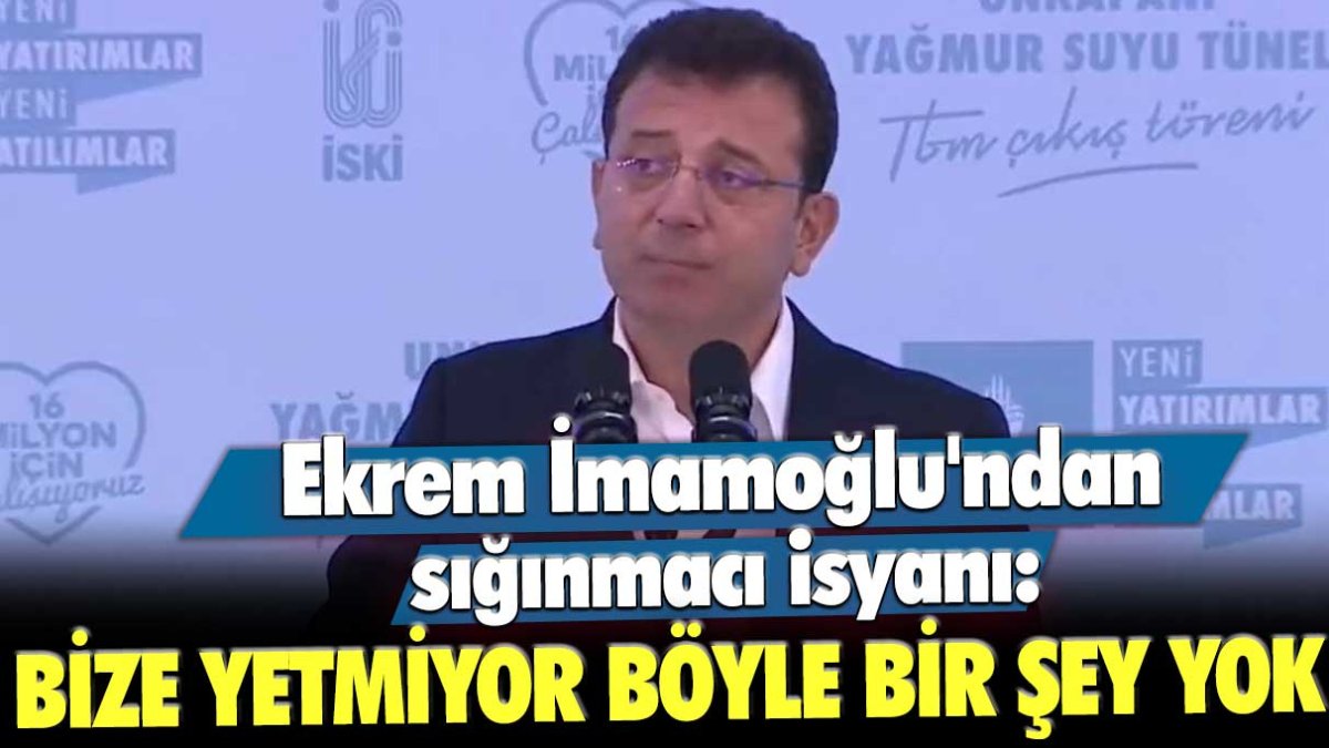 Ekrem İmamoğlu'ndan sığınmacı isyanı: Bize yetmiyor böyle bir şey yok