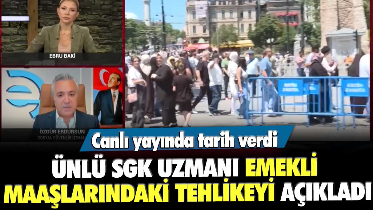 Ünlü SGK uzmanı Özgür Erdursun emekli maaşlarındaki tehlikeyi açıkladı! Canlı yayında tarih verdi