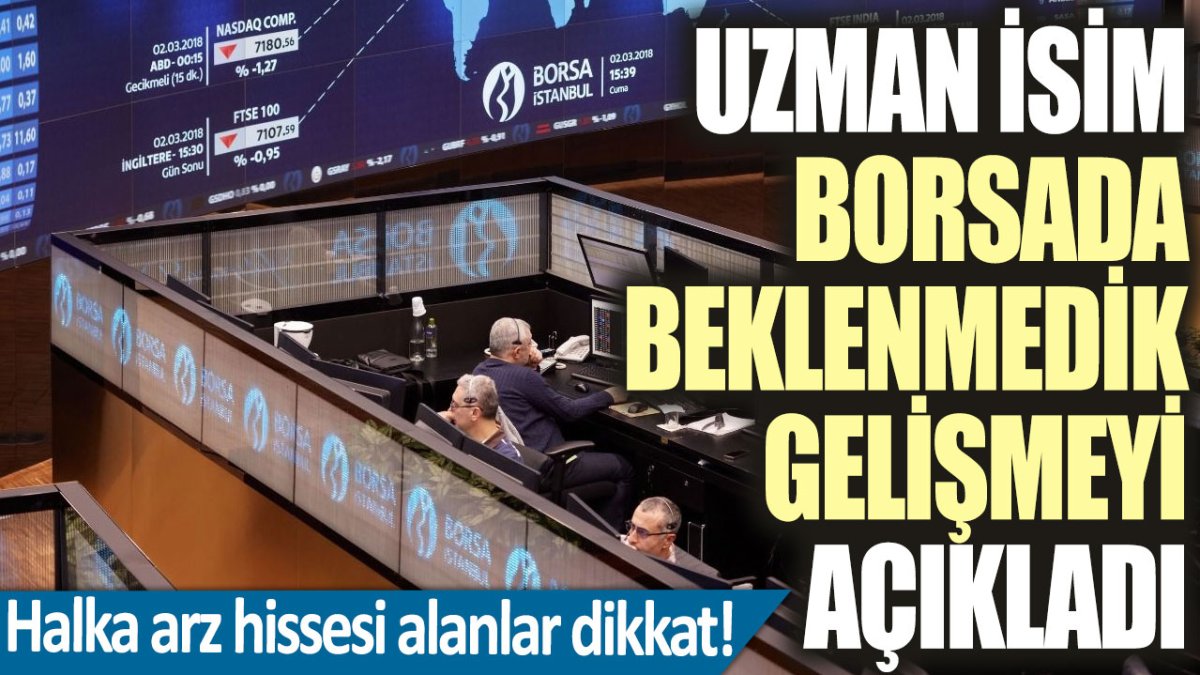 Halka arz hissesi alanlar dikkat! Uzman isim Hikmet Baydar borsada beklenmedik gelişmeyi açıkladı