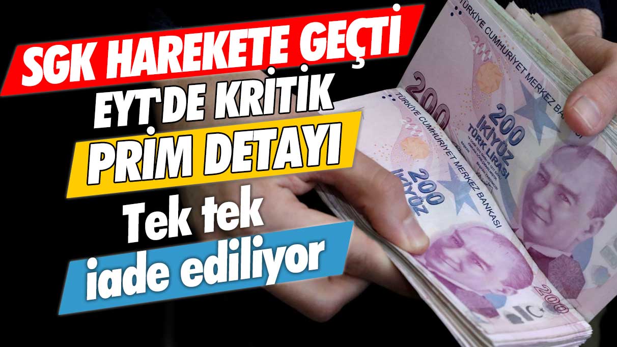 SGK harekete geçti EYT'de kritik prim detayı: Tek tek iade ediliyor