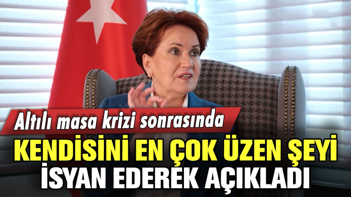 Meral Akşener, altılı masa krizi sonrası kendisini en çok üzen şeyi açıkladı: "Meğer hepsi aynıymış"