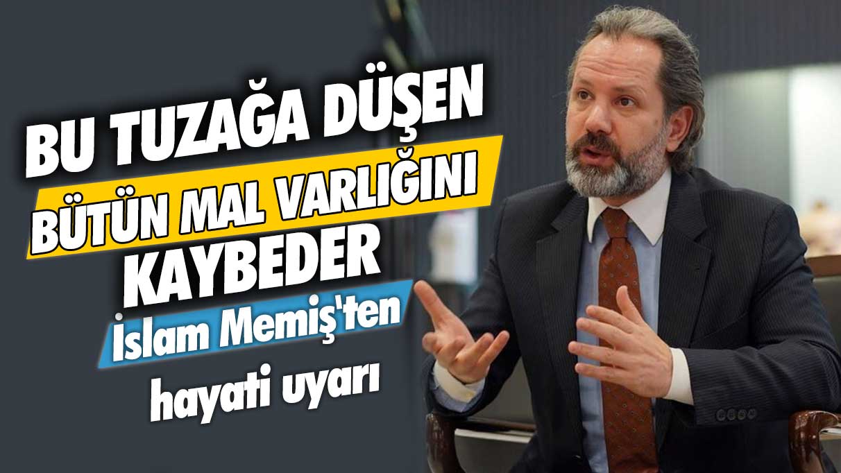 Piyasa Kahini İslam Memiş'ten hayati uyarı: Bu tuzağa düşen bütün mal varlığını kaybeder