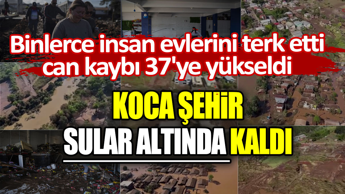 Binlerce insan evlerini terk etti, can kaybı 37'ye yükseldi: Koca şehir sular altında kaldı