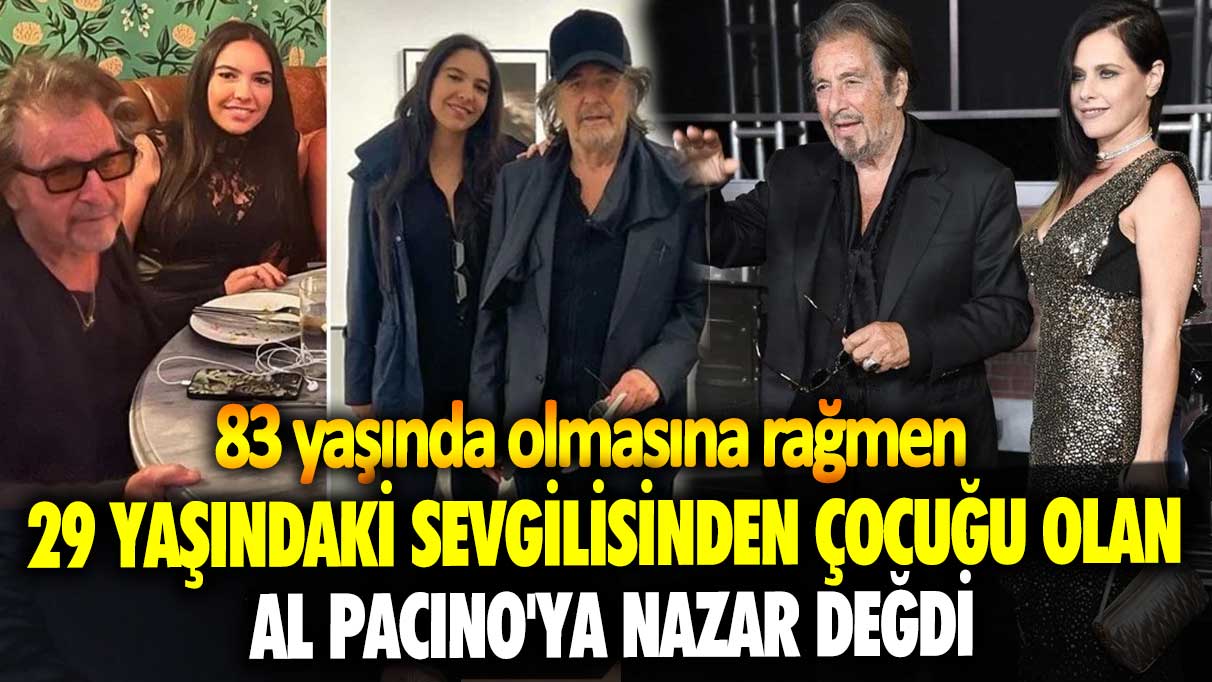 83 yaşında olmasına rağmen 29 yaşındaki sevgilisinden çocuğu olan Al Pacino'ya nazar değdi