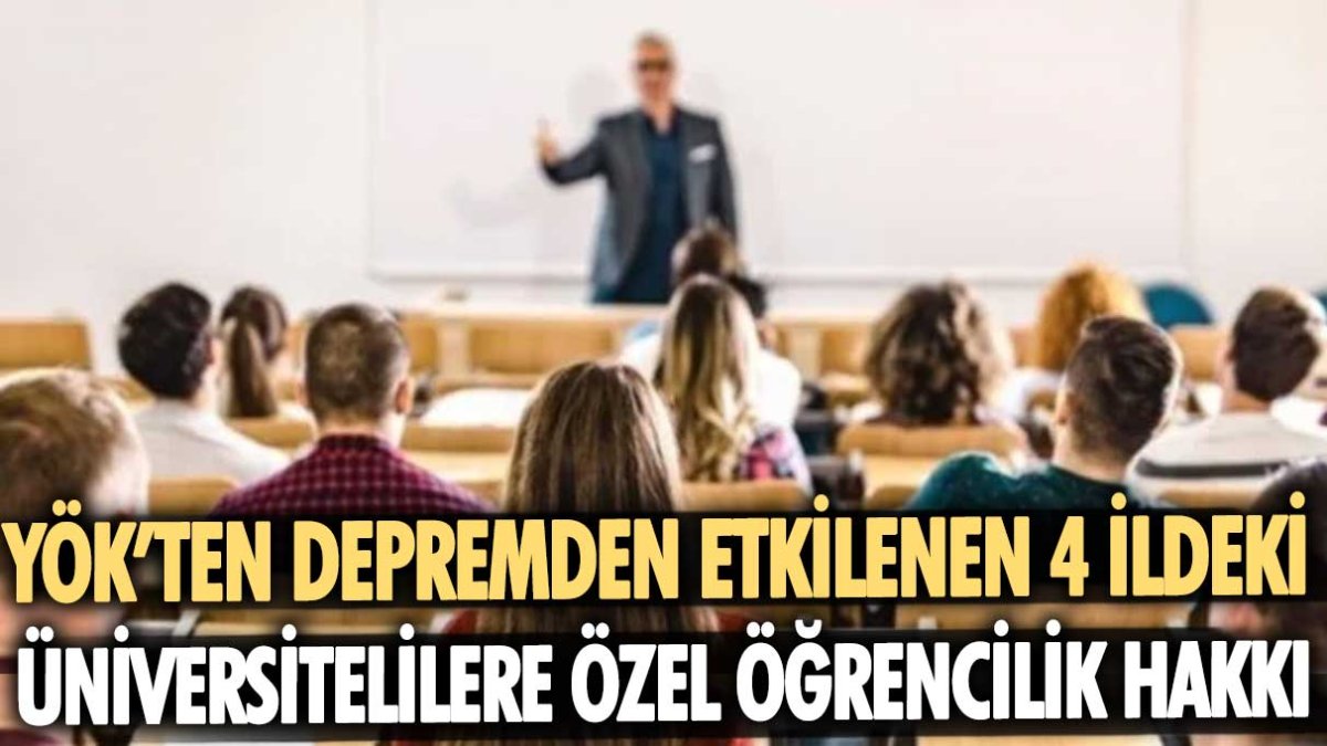 YÖK'ten depremden etkilenen 4 ildeki üniversitelilere özel öğrencilik hakkı