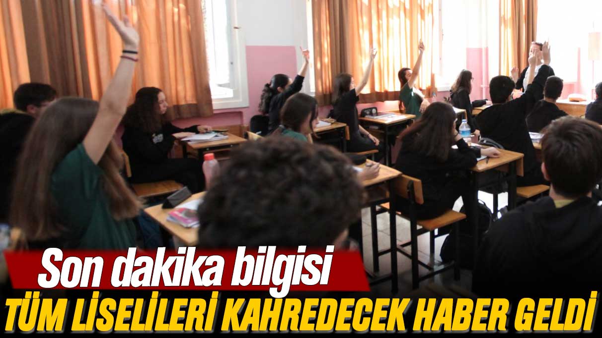 Son dakika bilgisi: Tüm liselileri kahredecek haber geldi