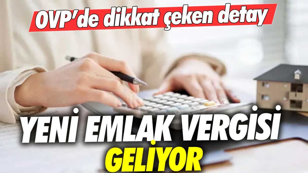 OVP’de dikkat çeken detay: Yeni emlak vergisi geliyor