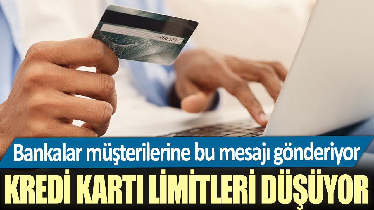 Bankalar müşterilerine bu mesajı gönderiyor: Kredi kartı limitleri düşüyor