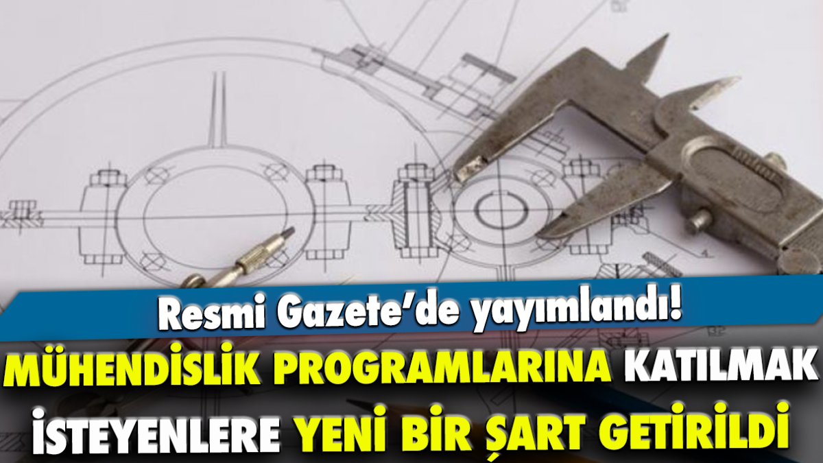 Mühendislik programlarına katılmak isteyenlere yeni bir şart getirildi