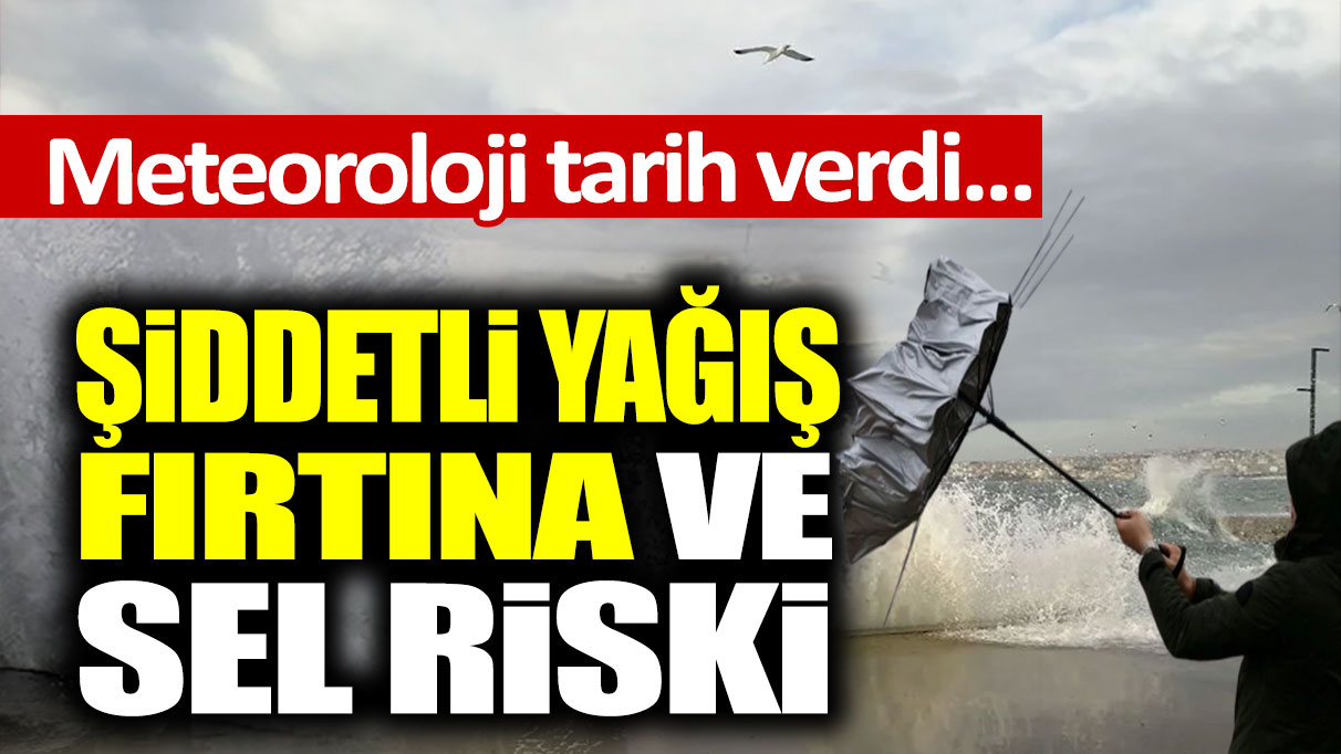 Meteoroloji tarih verdi!  Şiddetli yağış, fırtına ve sel riski...