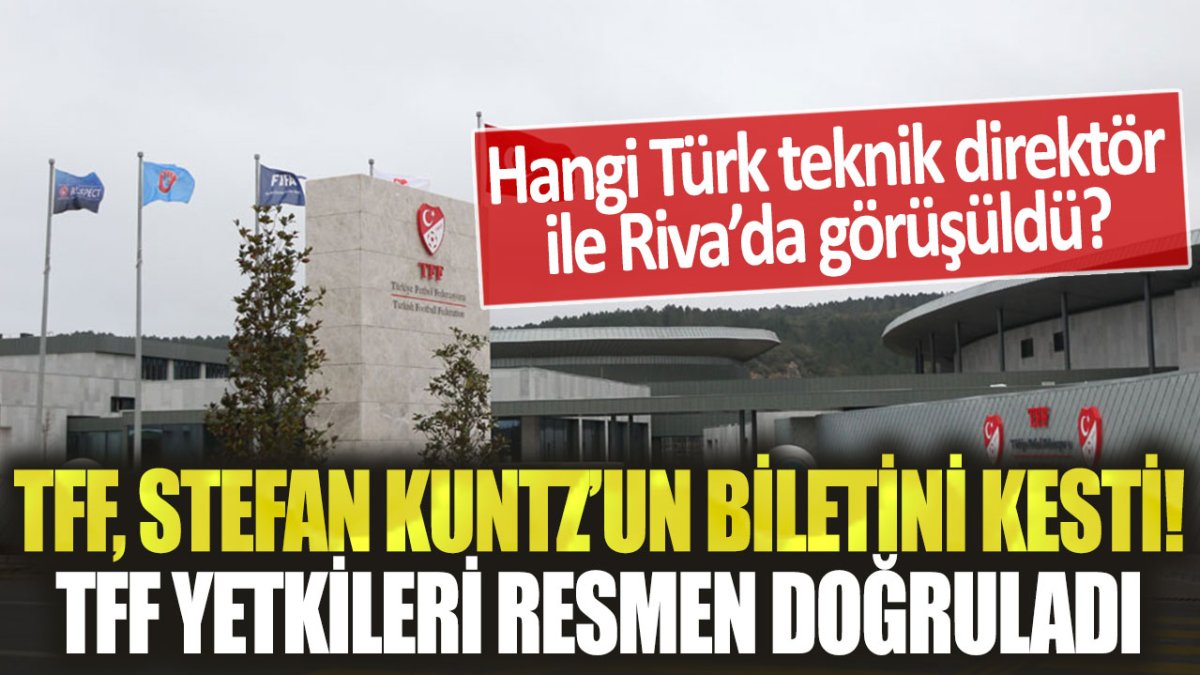 TFF, Stefan Kuntz'un biletini kesti! Hangi teknik direktör ile bugün Riva'da görüşme yapıldı?