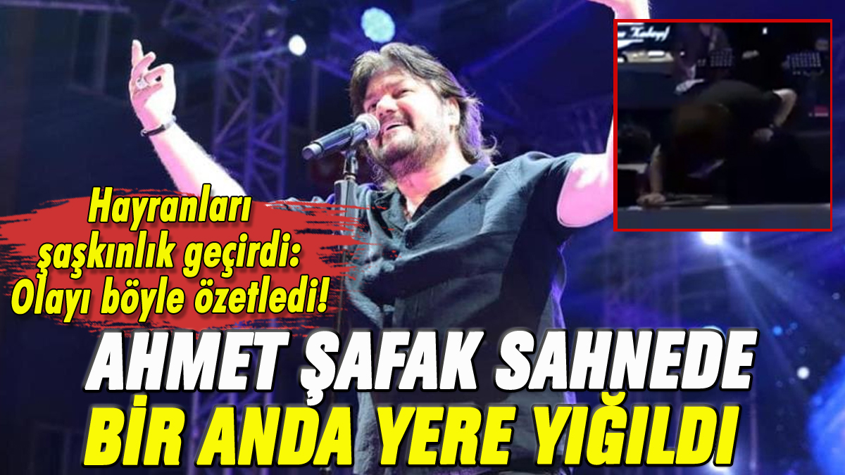 Ahmet Şafak sahnede bir anda yere yığıldı: Hayranları şaşkınlık geçirdi