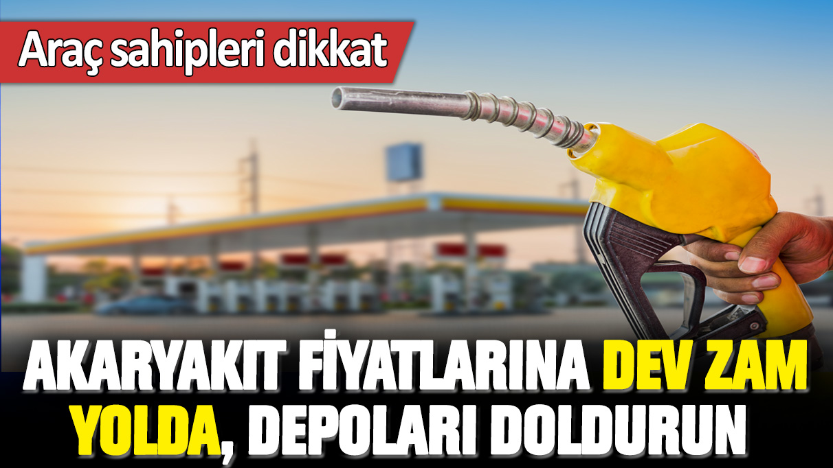 Araç sahipleri dikkat: Akaryakıt fiyatlarına dev zam yolda, depoları doldurun