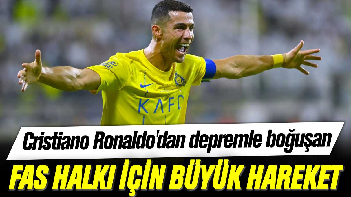 Cristinao Ronaldo'dan depremle boğuşan Fas halkı için büyük hareket: Otelinin kapılarını sonuna kadar açtı